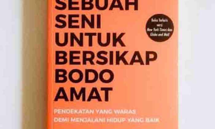 Sebuah Seni untuk Bersikap Bodo Amat: Pendekatan yang Waras Demi Menjalani Hidup yang Baik