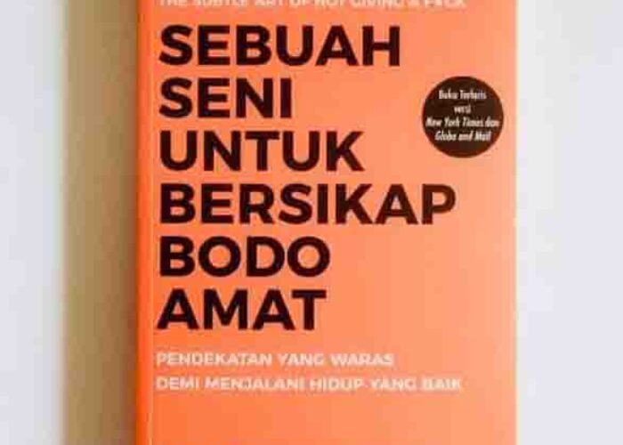 Sebuah Seni untuk Bersikap Bodo Amat: Pendekatan yang Waras Demi Menjalani Hidup yang Baik