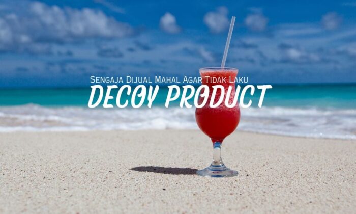 Decoy Product, Sengaja Dijual Mahal Agar Tidak Laku