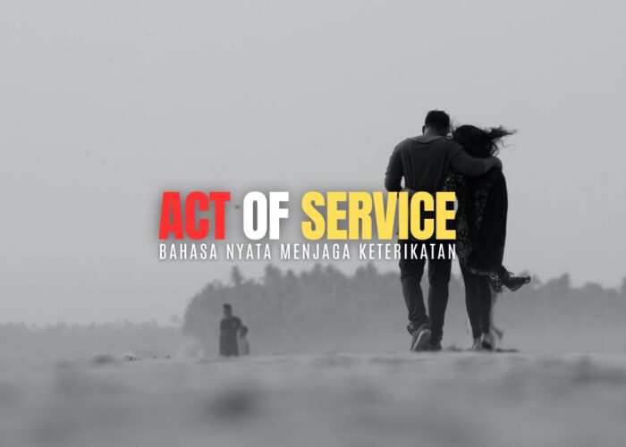 Act of Service, Bahasa Nyata Menjaga Keterikatan