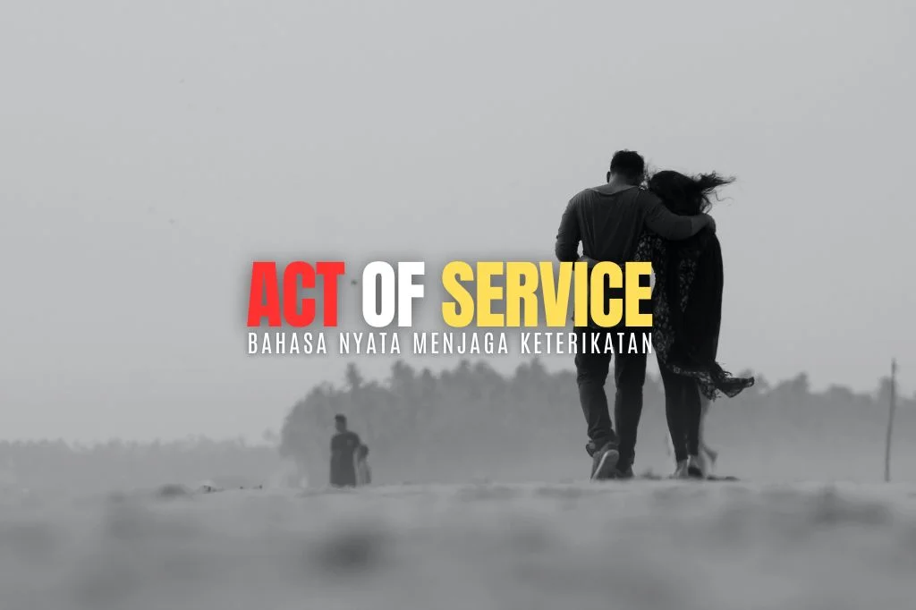 Read more about the article Act of Service, Bahasa Nyata Menjaga Keterikatan