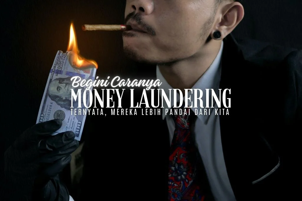 Read more about the article Pencucian Uang? Ternyata, Mereka Lebih Pandai. Begini Caranya