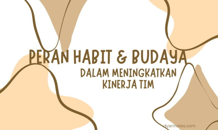 Peran Habit dan Budaya Dalam Meningkatkan Kinerja Tim