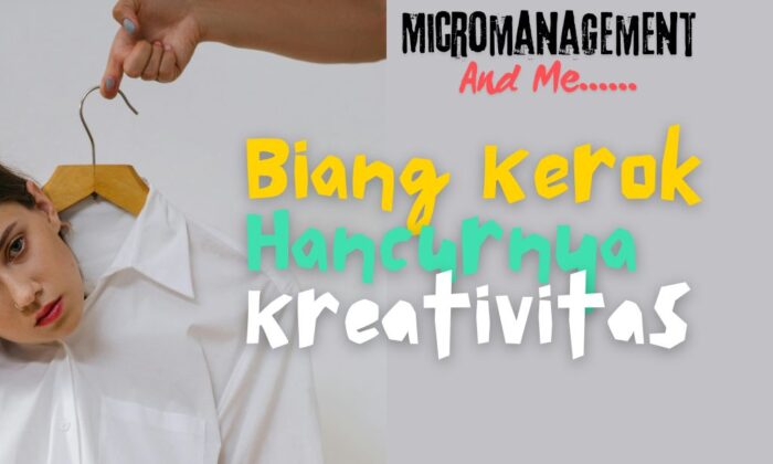 Micromanagement: Molornya Kreativitas & Kemajuan Kerja