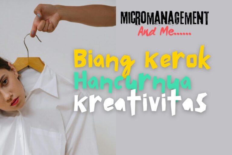 Micromanagement: Molornya Kreativitas & Kemajuan Kerja