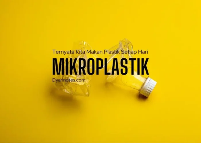Mikroplastik: Ternyata Kita Makan Plastik Setiap Hari