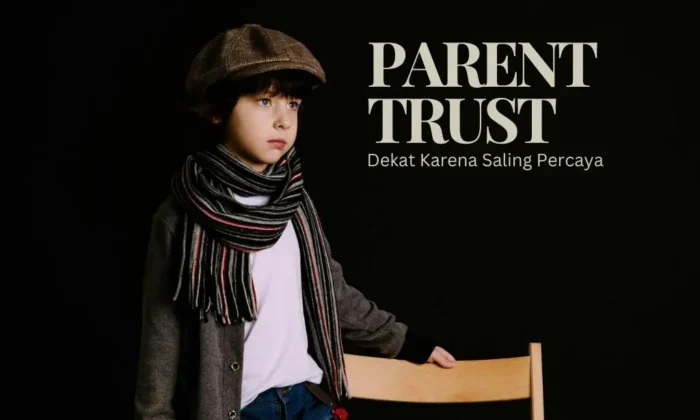 Parent Trust: Kami Dekat Karena Kami Saling Percaya