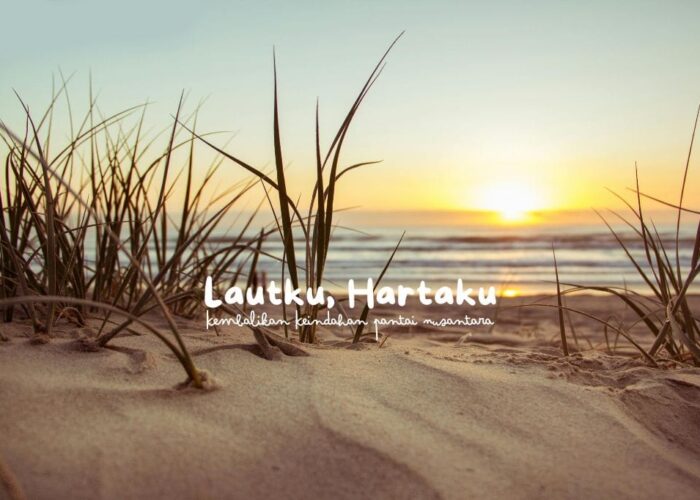 Lautku, Hartaku: Kembalikan Keindahan Pantai Nusantara