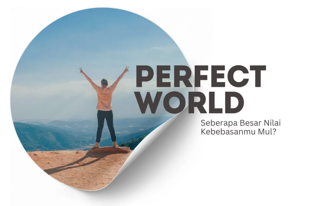 Read more about the article Perfect World: Seberapa Besar Nilai Kebebasanmu Mul?