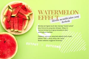 Watermelon Effect: Ketika Output dan Outcome Memilih Berbeda