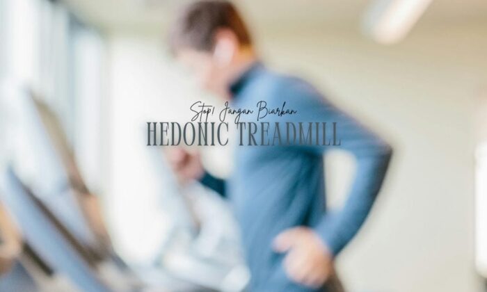 Stop! Jangan Biarkan Hedonic Treadmill Merampas ‘Happiness’ mu
