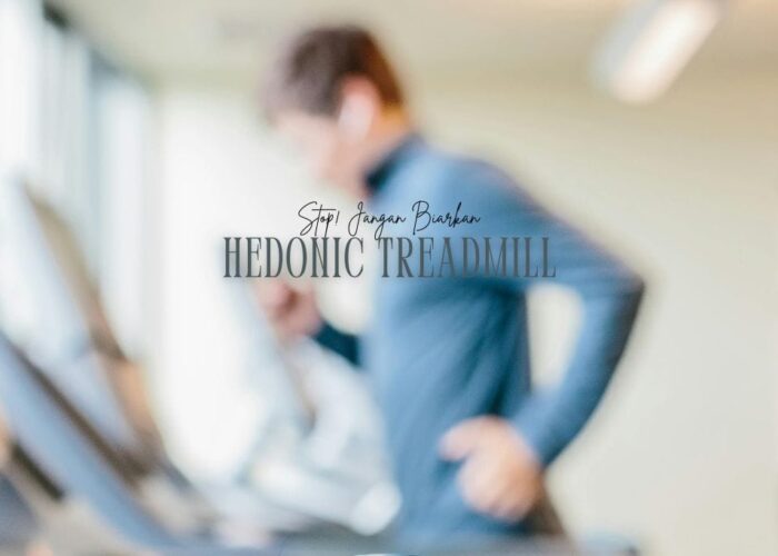 Stop! Jangan Biarkan Hedonic Treadmill Merampas ‘Happiness’ mu