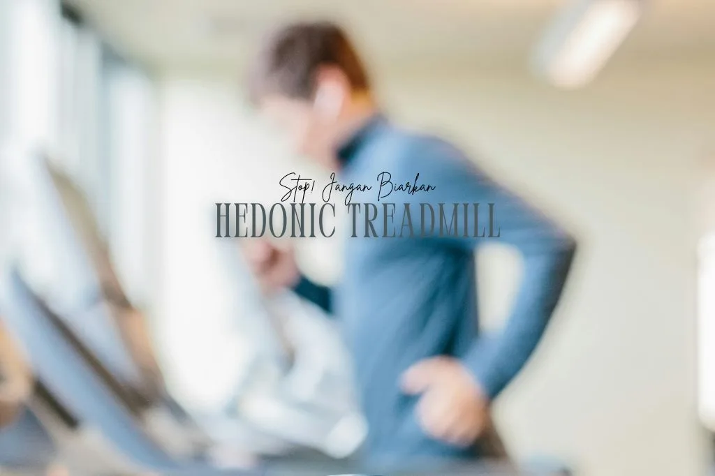 Read more about the article Stop! Jangan Biarkan Hedonic Treadmill Merampas ‘Happiness’ mu