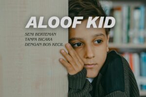Aloof Kid: Seni Berteman Tanpa Bicara Dengan Bos Kecil.