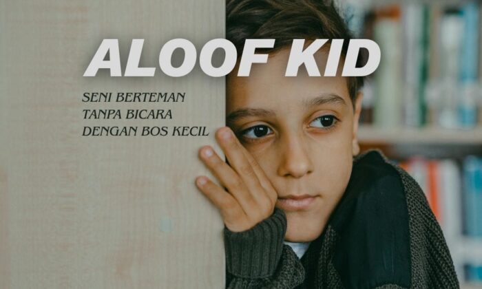 Aloof Kid: Seni Berteman Tanpa Bicara Dengan Bos Kecil.