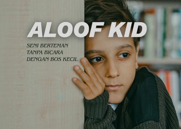 Aloof Kid: Seni Berteman Tanpa Bicara Dengan Bos Kecil.