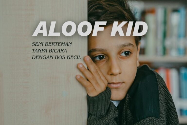 Aloof Kid: Seni Berteman Tanpa Bicara Dengan Bos Kecil.