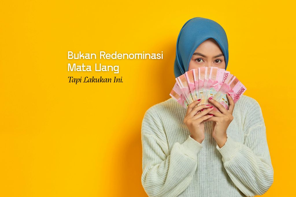 You are currently viewing Bukan Redenominasi Mata Uang, Tapi Lakukan Ini.