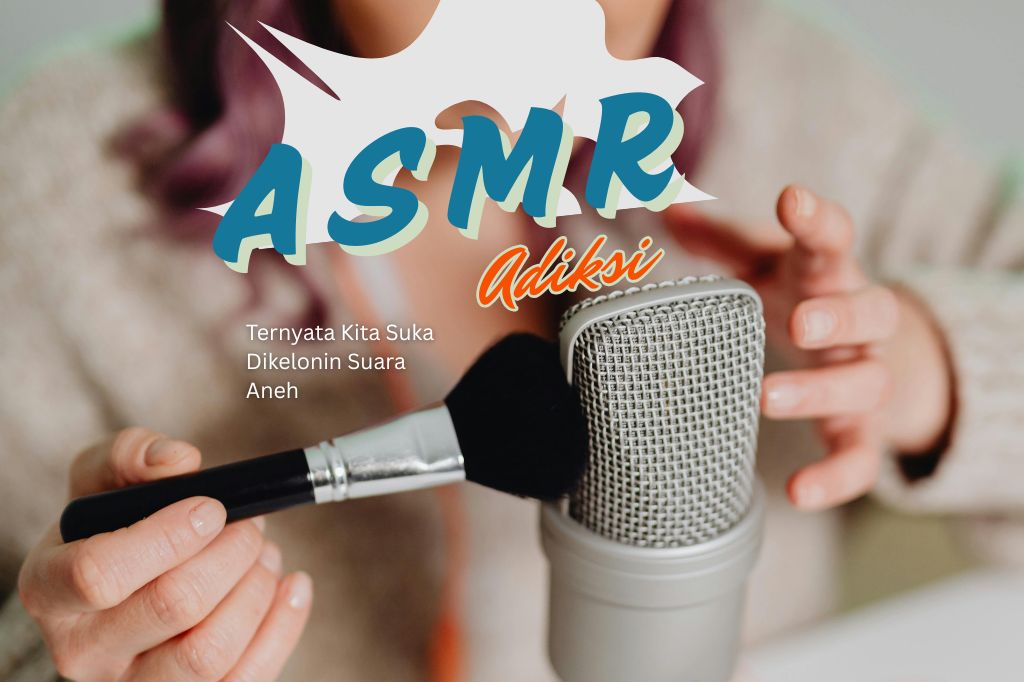 You are currently viewing ASMR Adiksi: Ternyata Kita Suka Dikelonin Suara Aneh 😧