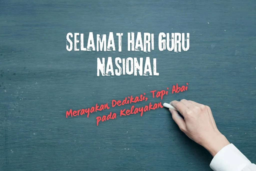 You are currently viewing Hari Guru: Kita Merayakan Dedikasi, Tapi Abai pada Kelayakan?