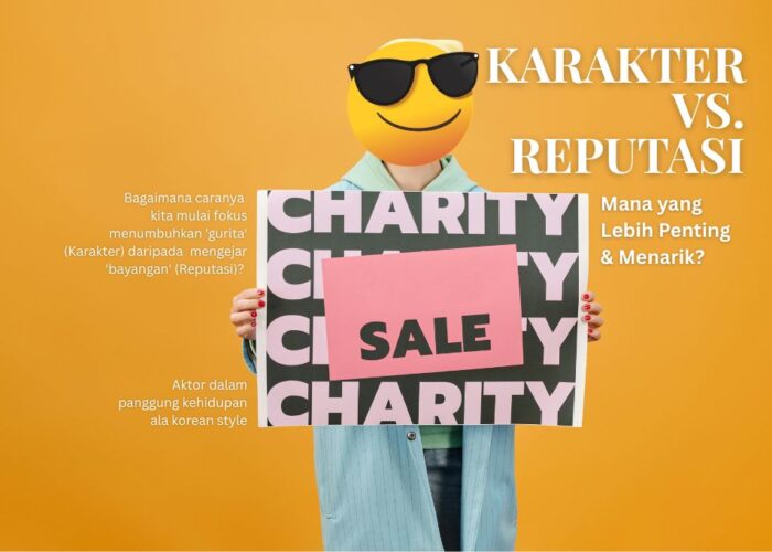 Karakter Vs. Reputasi: Mana yang Lebih Penting Lagi Menarik?