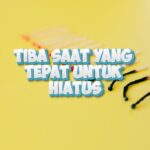 Tiba Saat yang Tepat untuk Hiatus. Segera! Berikut Jelasnya