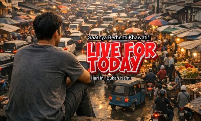 Live for Today: Hari Ini, Bukan Nanti. Saatnya Berhenti Khawatir!