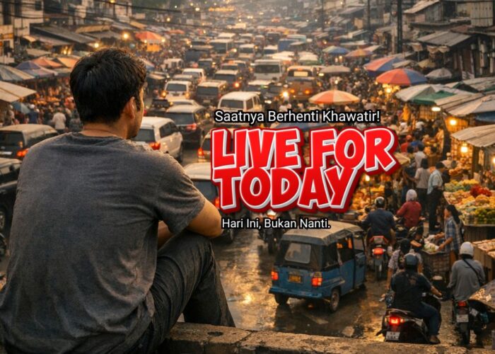 Live for Today: Hari Ini, Bukan Nanti. Saatnya Berhenti Khawatir!