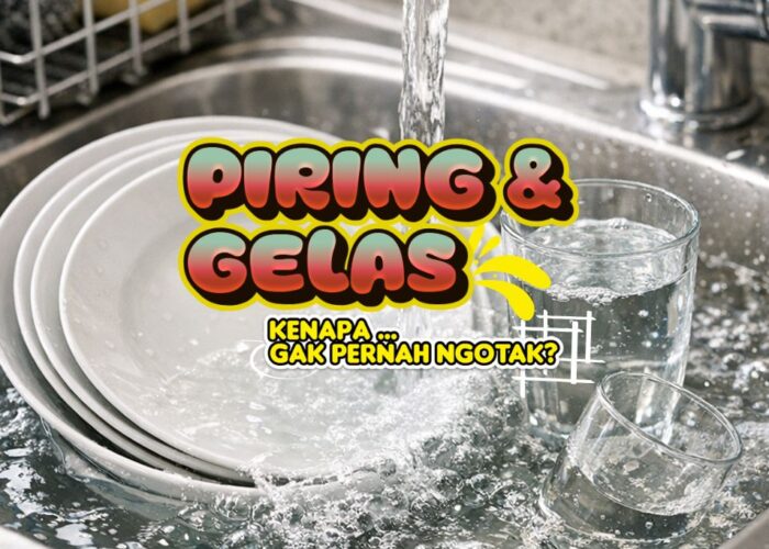 Senggol Dong! Kenapa Piring Gelas Gak Pernah Ngotak?