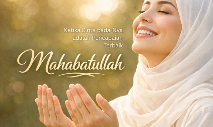 Mahabatullah: Ketika Cinta pada-Nya adalah Pencapaian Terbaik