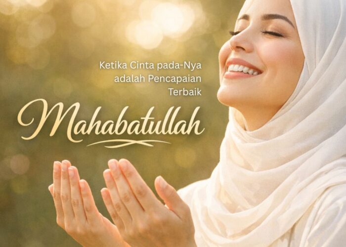 Mahabatullah: Ketika Cinta pada-Nya adalah Pencapaian Terbaik