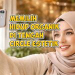 Memilih Hidup Organik di Tengah Circle Estetik