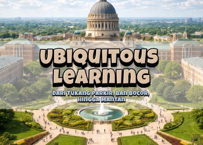 Ubiquitous Learning: Dari Tukang Parkir, Ban Bocor, hingga Mantan