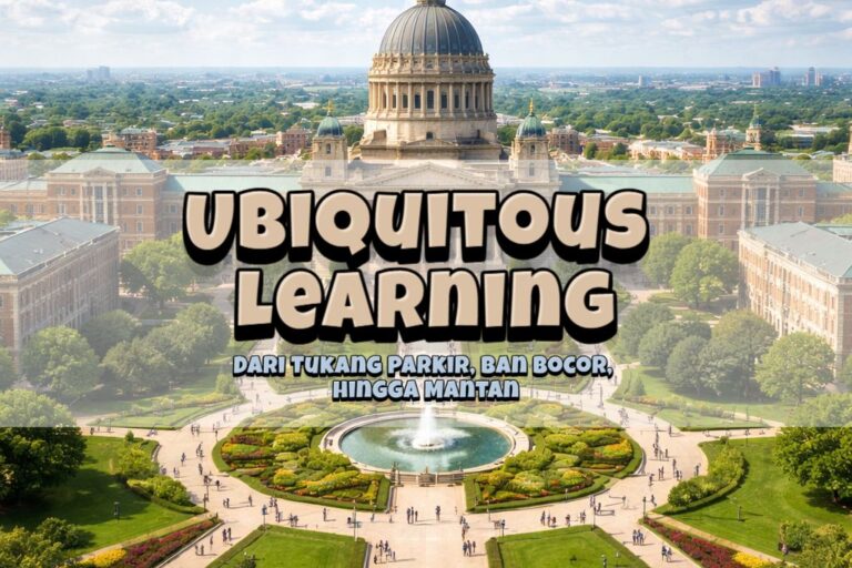 Ubiquitous Learning: Dari Tukang Parkir, Ban Bocor, hingga Mantan