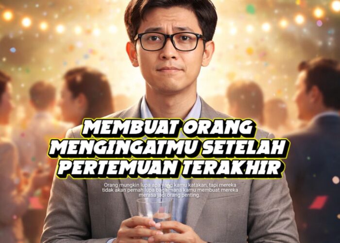 Membuat Orang Mengingatmu Setelah Pertemuan Terakhir