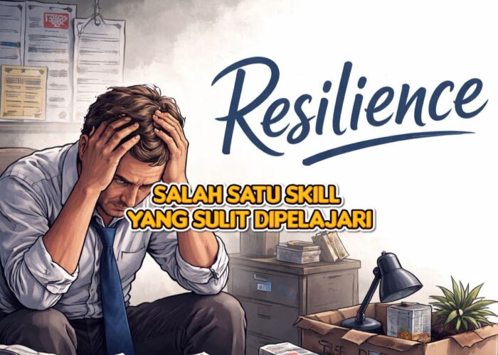 Resilience: Salah Satu Skill Yang Sulit Dipelajari