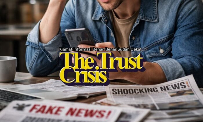 The Trust Crisis: Kiamat Informasi Sudah Dekat.