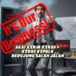 It’s Our Business! Saat Kerja Keras & Keras Kepala Berujung Salah