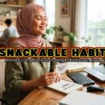 Snackable Habit: Menata Ulang Kesibukan dengan Kebiasaan Baru